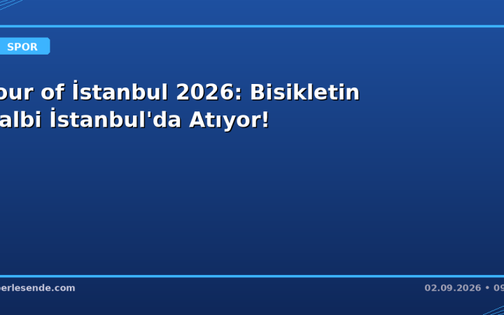 Tour of İstanbul 2026: Bisikletin Kalbi İstanbul'da Atıyor!
