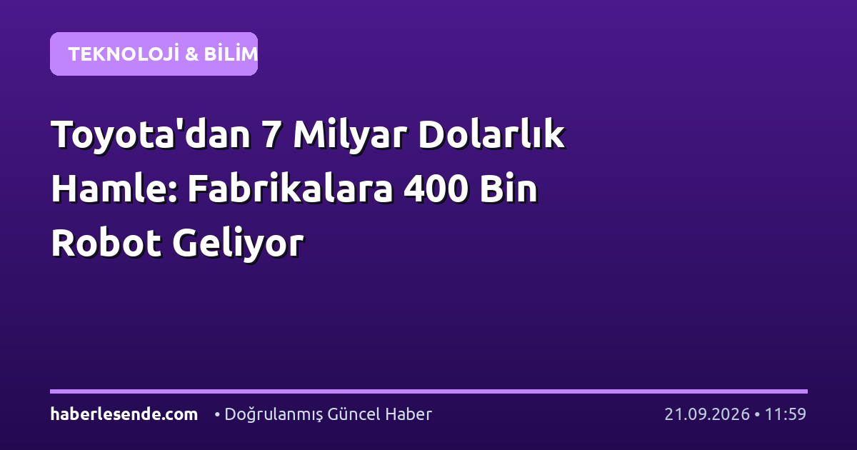 Toyota'dan 7 Milyar Dolarlık Hamle: Fabrikalara 400 Bin Robot Geliyor