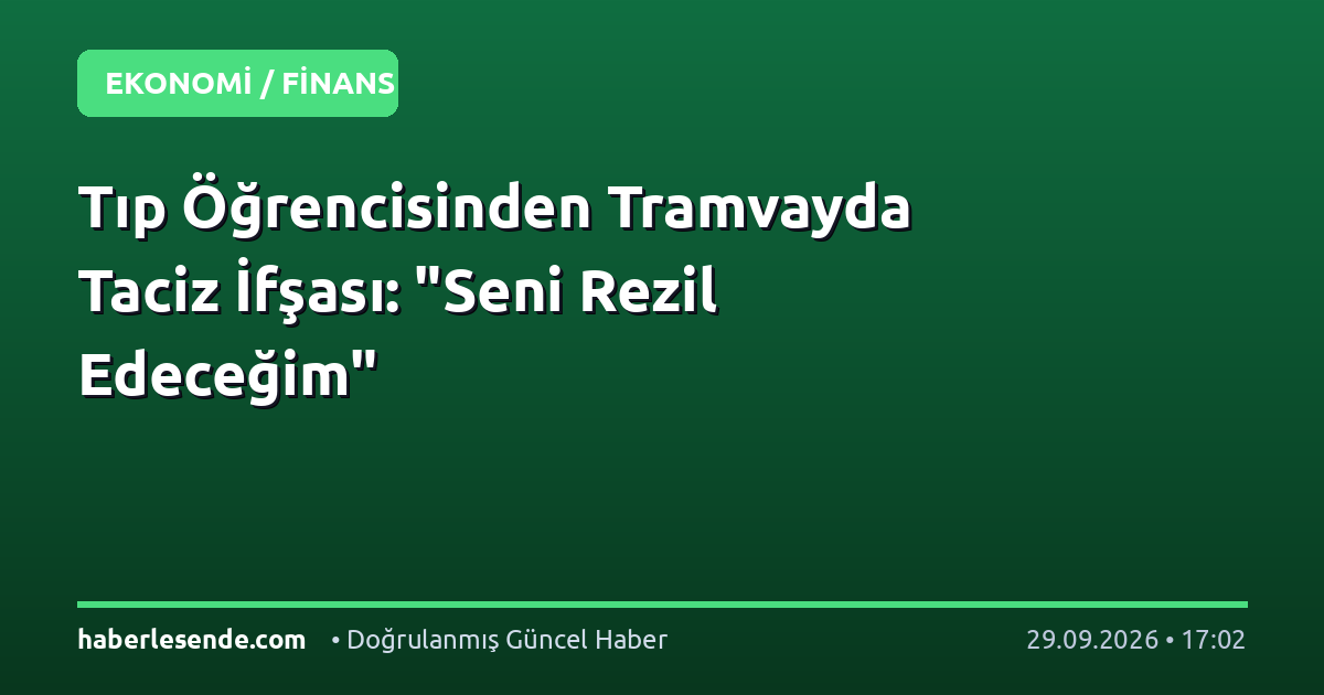 Tıp Öğrencisinden Tramvayda Taciz İfşası: "Seni Rezil Edeceğim"