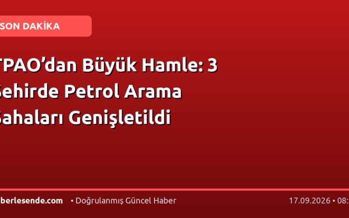 TPAO’dan Büyük Hamle: 3 Şehirde Petrol Arama Sahaları Genişletildi