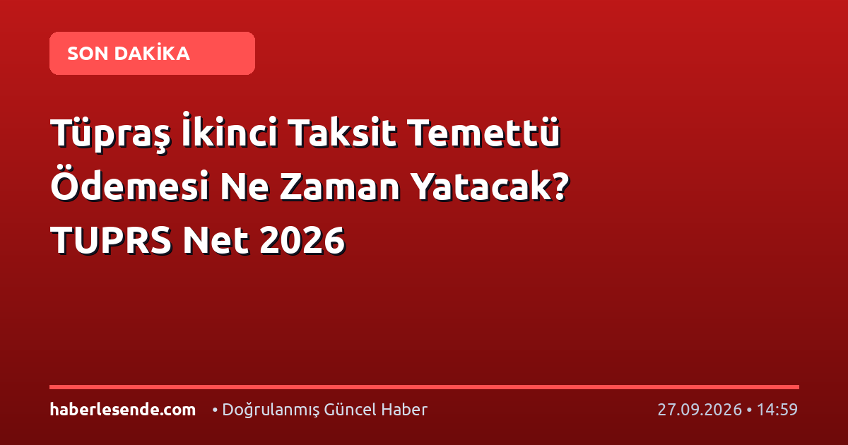 Tüpraş İkinci Taksit Temettü Ödemesi Ne Zaman Yatacak? TUPRS Net 2026