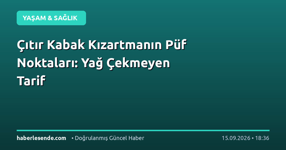 Çıtır Kabak Kızartmanın Püf Noktaları: Yağ Çekmeyen Tarif