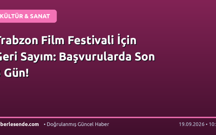Trabzon Film Festivali İçin Geri Sayım: Başvurularda Son 3 Gün!