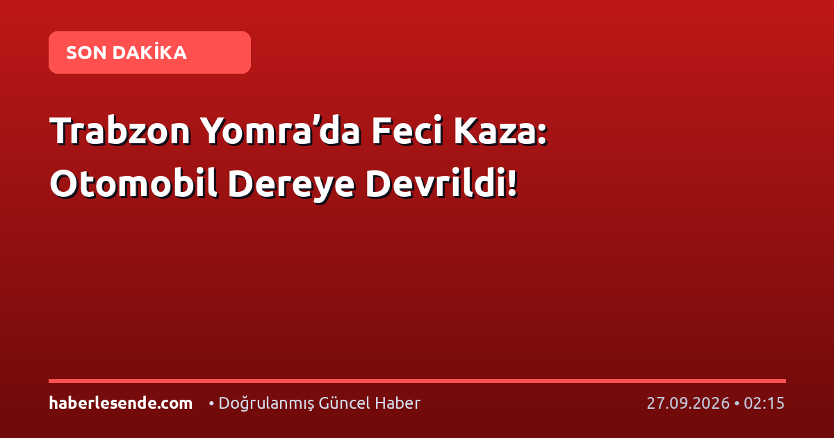 Trabzon Yomra’da Feci Kaza: Otomobil Dereye Devrildi!