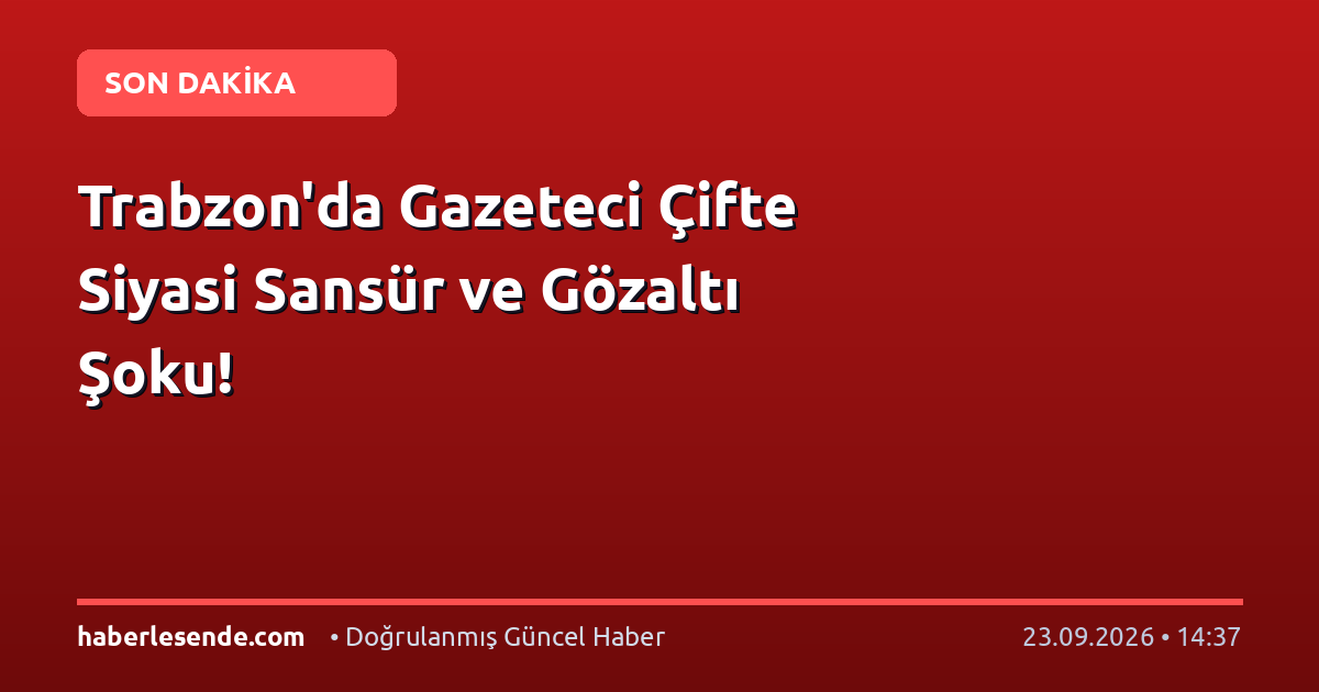 Trabzon'da Gazeteci Çifte Siyasi Sansür ve Gözaltı Şoku!