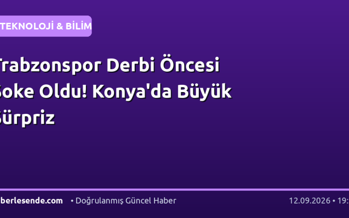 Trabzonspor Derbi Öncesi Şoke Oldu! Konya'da Büyük Sürpriz