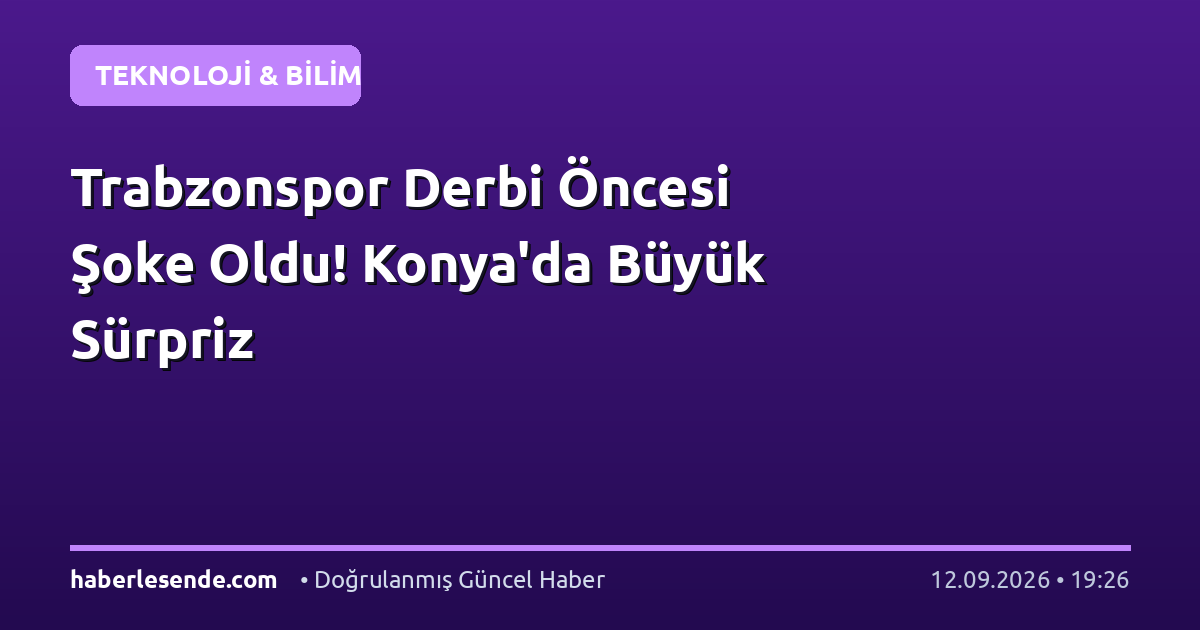 Trabzonspor Derbi Öncesi Şoke Oldu! Konya'da Büyük Sürpriz