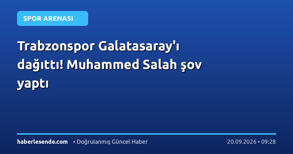 Trabzonspor Galatasaray'ı dağıttı! Muhammed Salah şov yaptı