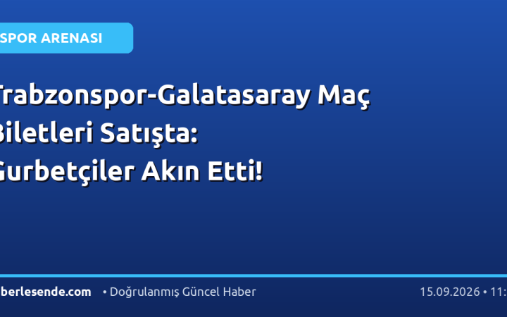 Trabzonspor-Galatasaray Maç Biletleri Satışta: Gurbetçiler Akın Etti!