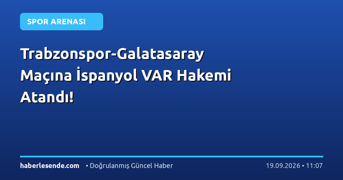 Trabzonspor-Galatasaray Maçına İspanyol VAR Hakemi Atandı!