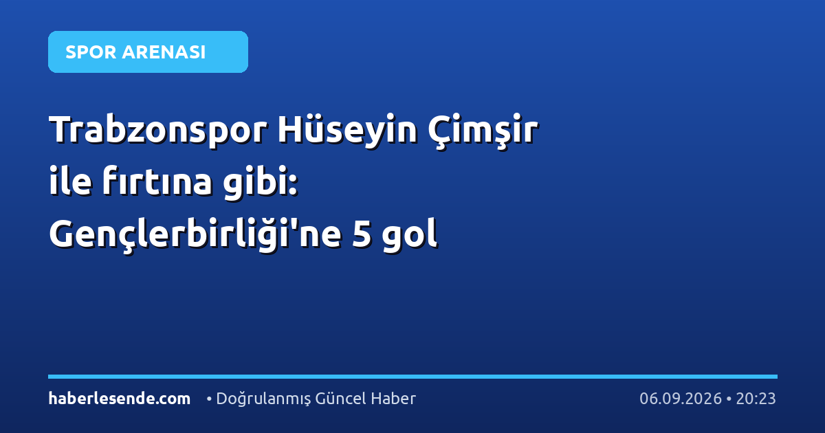 Trabzonspor Hüseyin Çimşir ile fırtına gibi: Gençlerbirliği'ne 5 gol