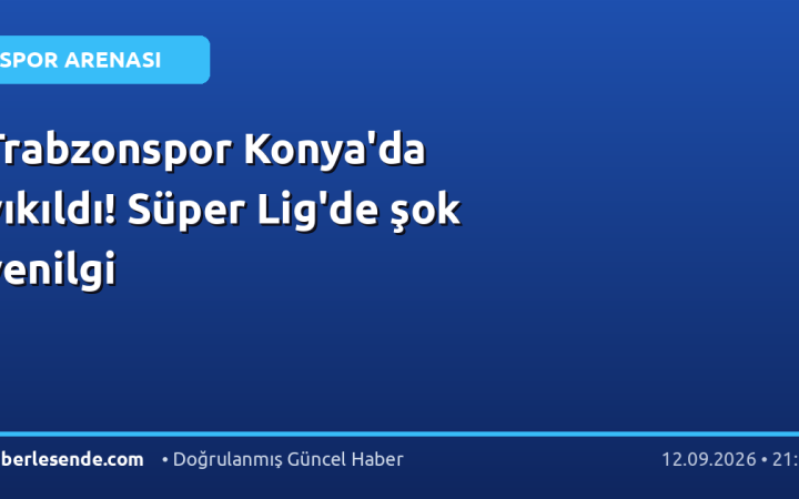 Trabzonspor Konya'da yıkıldı! Süper Lig'de şok yenilgi