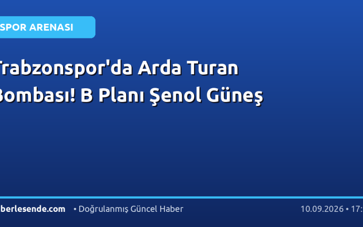Trabzonspor'da Arda Turan Bombası! B Planı Şenol Güneş