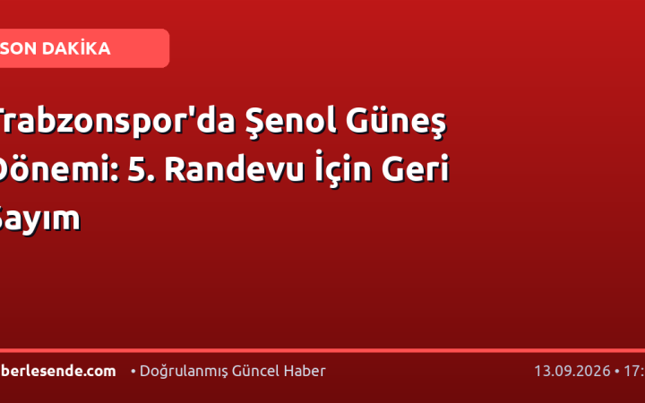 Trabzonspor'da Şenol Güneş Dönemi: 5. Randevu İçin Geri Sayım
