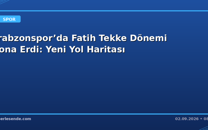 Trabzonspor’da Fatih Tekke Dönemi Sona Erdi: Yeni Yol Haritası