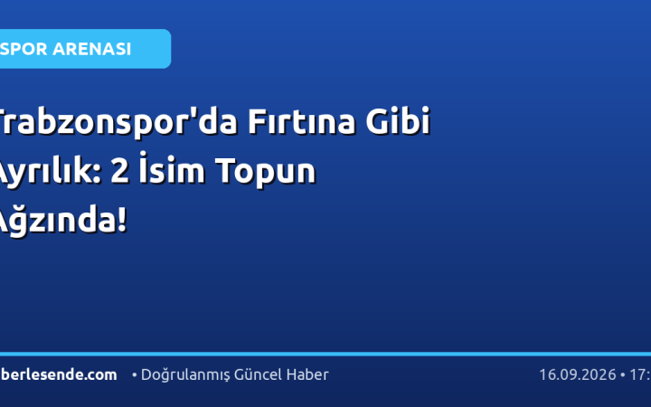 Trabzonspor'da Fırtına Gibi Ayrılık: 2 İsim Topun Ağzında!