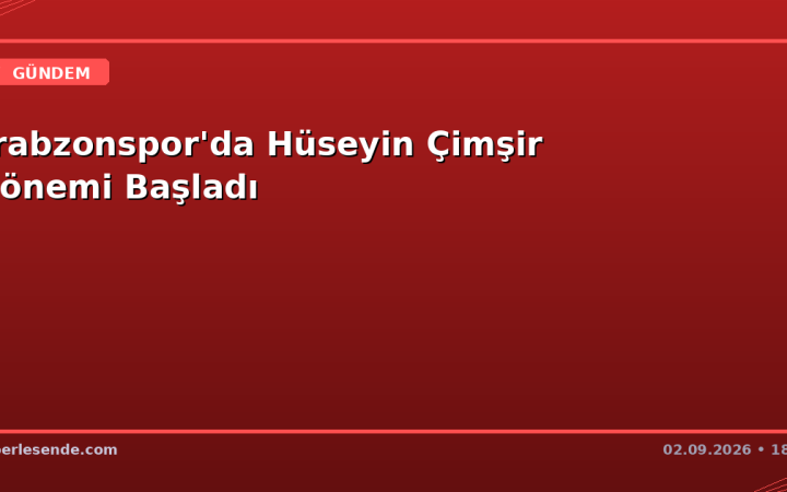 Trabzonspor'da Hüseyin Çimşir Dönemi Başladı