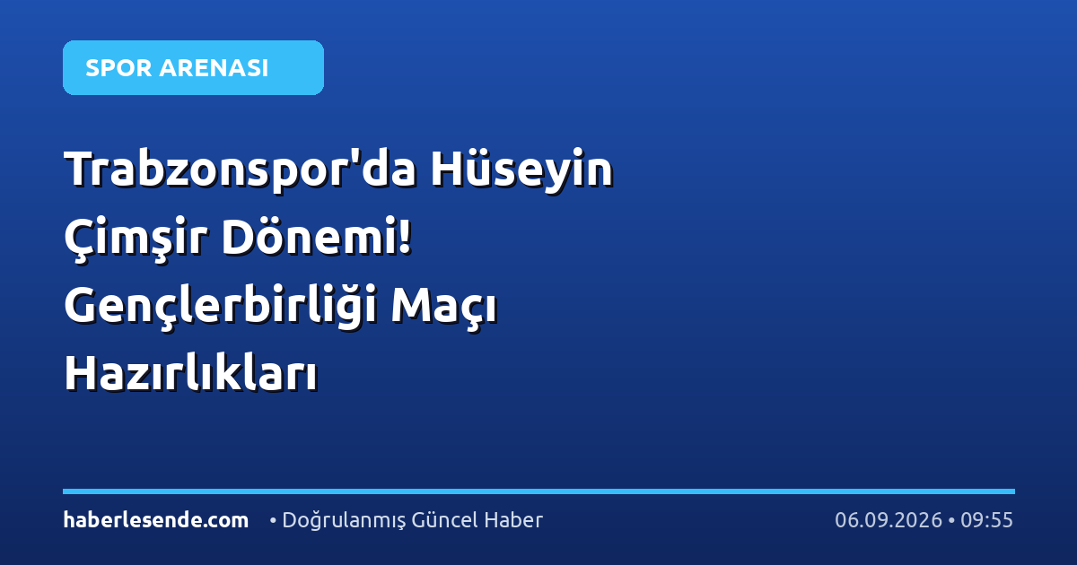 Trabzonspor'da Hüseyin Çimşir Dönemi! Gençlerbirliği Maçı Hazırlıkları