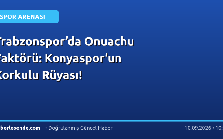Trabzonspor’da Onuachu Faktörü: Konyaspor’un Korkulu Rüyası!