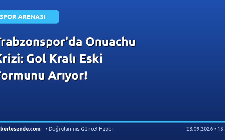 Trabzonspor'da Onuachu Krizi: Gol Kralı Eski Formunu Arıyor!