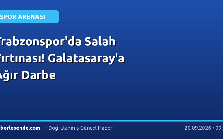 Trabzonspor'da Salah Fırtınası! Galatasaray'a Ağır Darbe