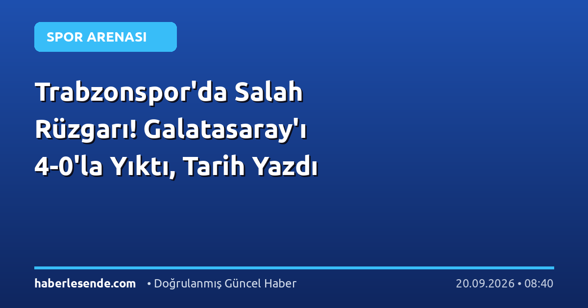 Trabzonspor'da Salah Rüzgarı! Galatasaray'ı 4-0'la Yıktı, Tarih Yazdı