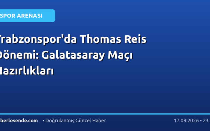 Trabzonspor'da Thomas Reis Dönemi: Galatasaray Maçı Hazırlıkları