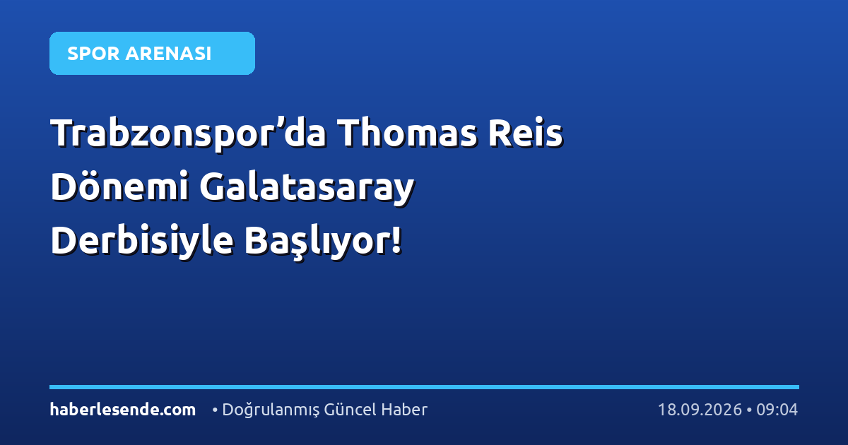 Trabzonspor’da Thomas Reis Dönemi Galatasaray Derbisiyle Başlıyor!