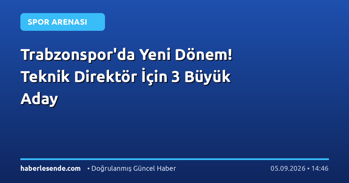Trabzonspor'da Yeni Dönem! Teknik Direktör İçin 3 Büyük Aday