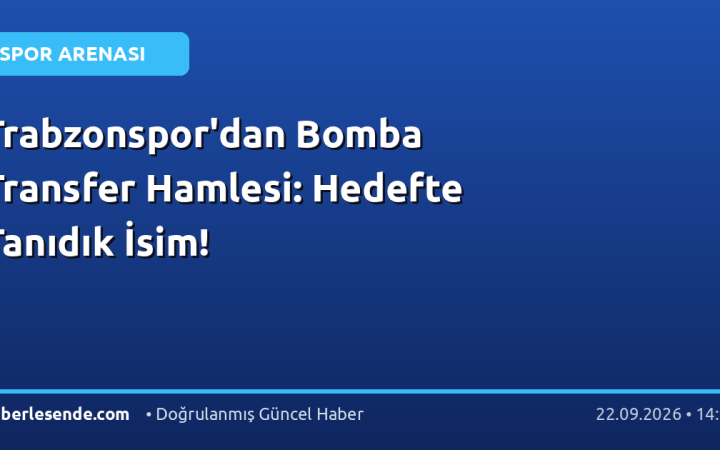 Trabzonspor'dan Bomba Transfer Hamlesi: Hedefte Tanıdık İsim!