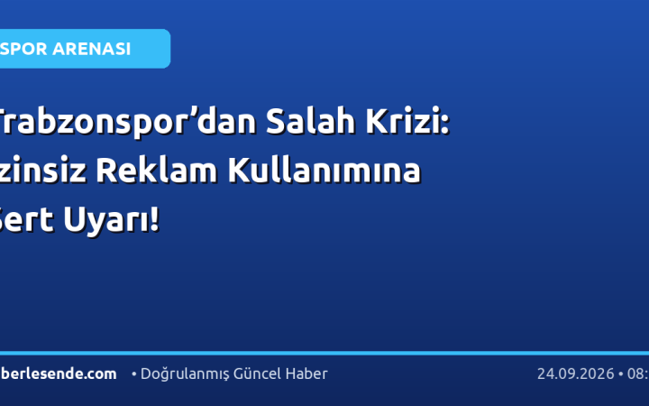 Trabzonspor’dan Salah Krizi: İzinsiz Reklam Kullanımına Sert Uyarı!