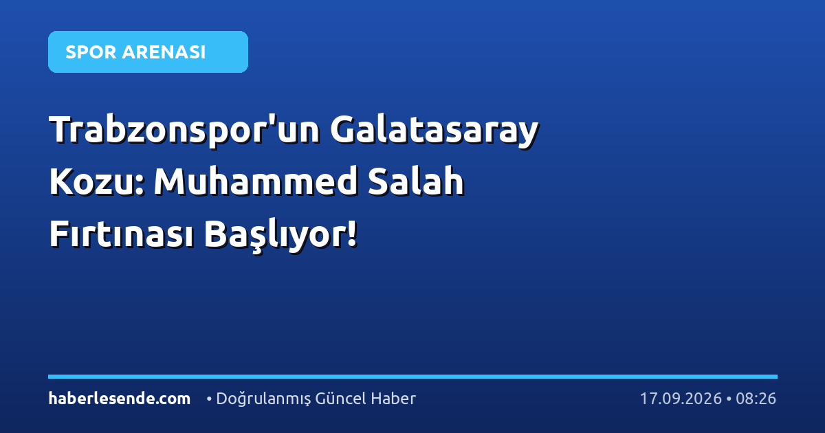 Trabzonspor'un Galatasaray Kozu: Muhammed Salah Fırtınası Başlıyor!