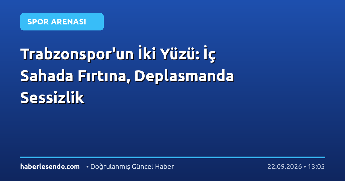 Trabzonspor'un İki Yüzü: İç Sahada Fırtına, Deplasmanda Sessizlik