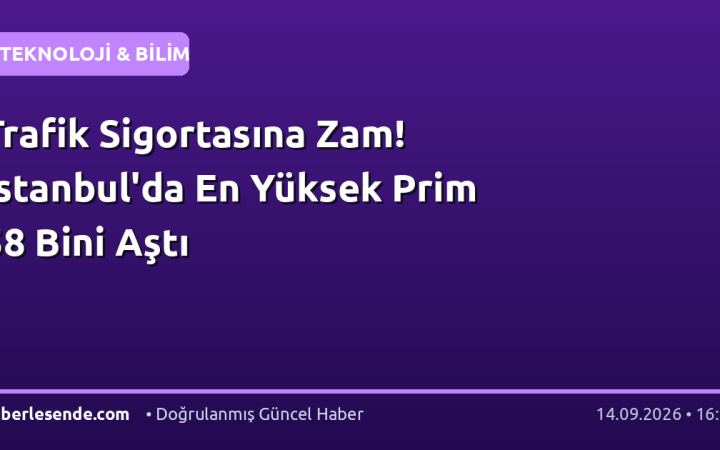 Trafik Sigortasına Zam! İstanbul'da En Yüksek Prim 58 Bini Aştı