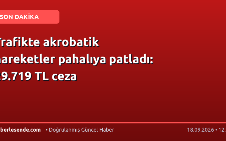 Trafikte akrobatik hareketler pahalıya patladı: 29.719 TL ceza