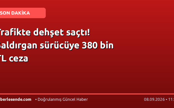 Trafikte dehşet saçtı! Saldırgan sürücüye 380 bin TL ceza