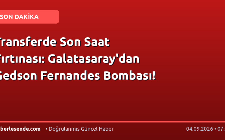 Transferde Son Saat Fırtınası: Galatasaray'dan Gedson Fernandes Bombası!