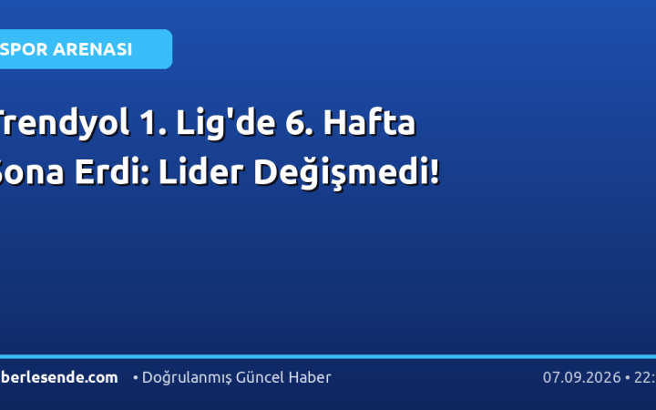 Trendyol 1. Lig'de 6. Hafta Sona Erdi: Lider Değişmedi!