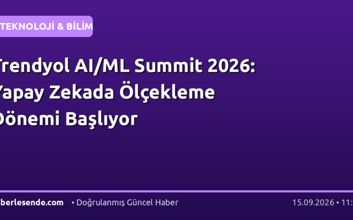 Trendyol AI/ML Summit 2026: Yapay Zekada Ölçekleme Dönemi Başlıyor