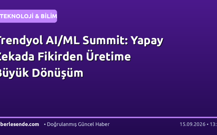 Trendyol AI/ML Summit: Yapay Zekada Fikirden Üretime Büyük Dönüşüm