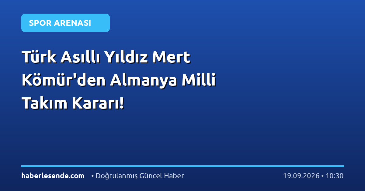 Türk Asıllı Yıldız Mert Kömür'den Almanya Milli Takım Kararı!