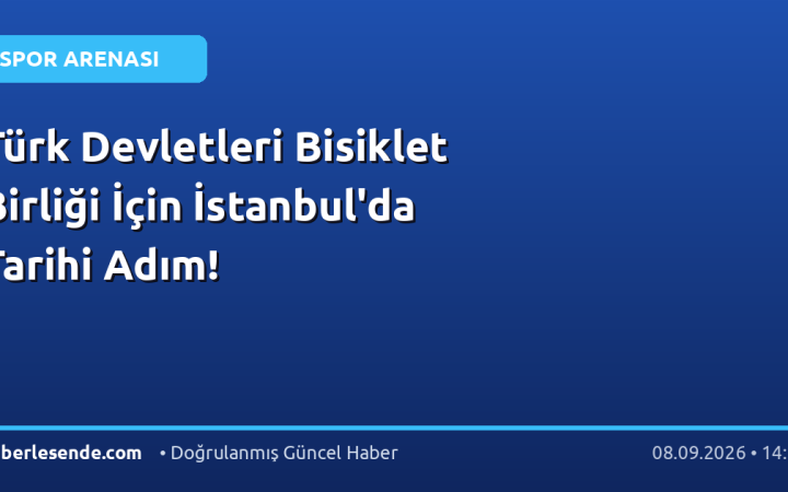 Türk Devletleri Bisiklet Birliği İçin İstanbul'da Tarihi Adım!