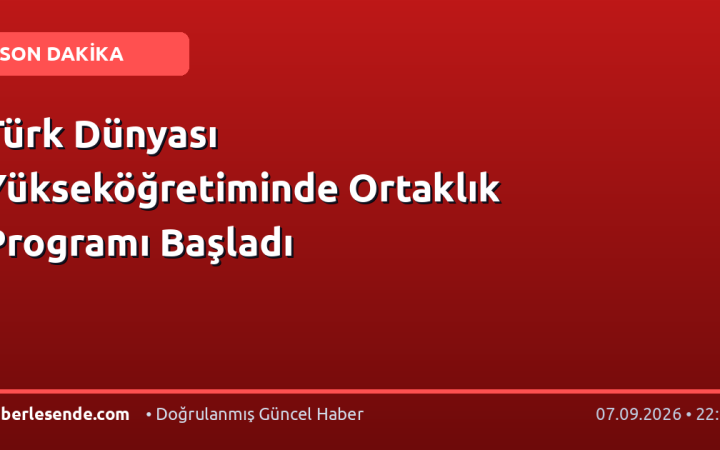 Türk Dünyası Yükseköğretiminde Ortaklık Programı Başladı