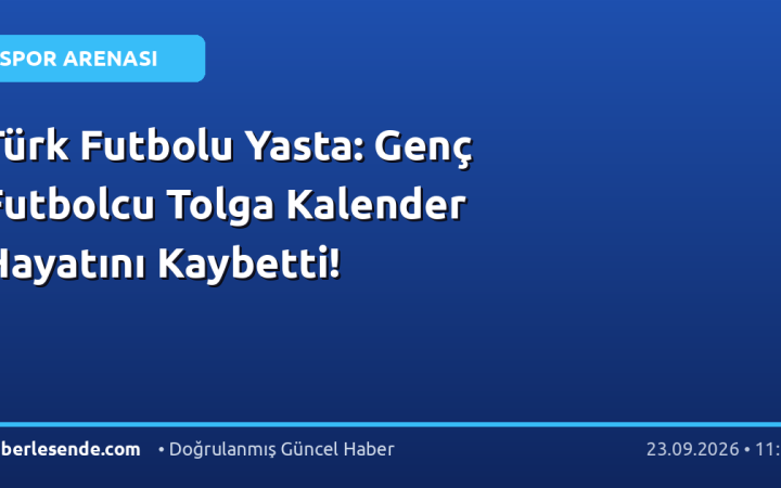 Türk Futbolu Yasta: Genç Futbolcu Tolga Kalender Hayatını Kaybetti!