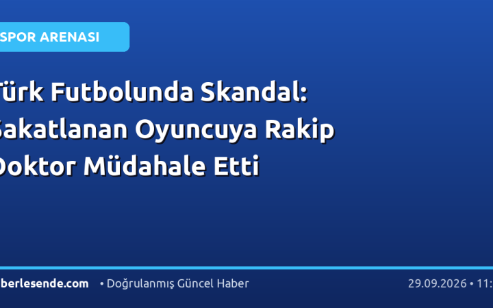 Türk Futbolunda Skandal: Sakatlanan Oyuncuya Rakip Doktor Müdahale Etti