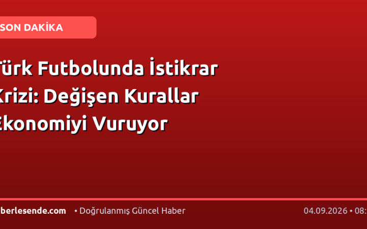 Türk Futbolunda İstikrar Krizi: Değişen Kurallar Ekonomiyi Vuruyor