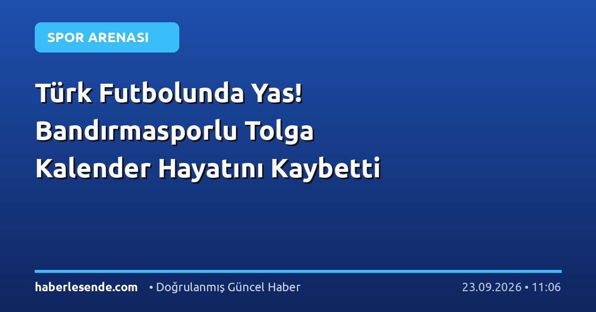 Türk Futbolunda Yas! Bandırmasporlu Tolga Kalender Hayatını Kaybetti