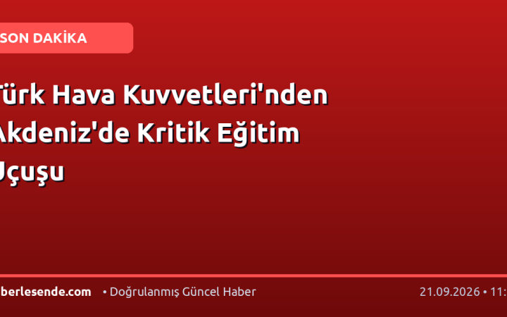 Türk Hava Kuvvetleri'nden Akdeniz'de Kritik Eğitim Uçuşu