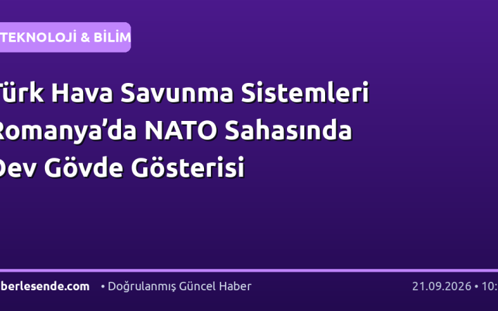 Türk Hava Savunma Sistemleri Romanya’da NATO Sahasında Dev Gövde Gösterisi
