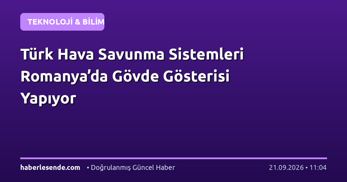 Türk Hava Savunma Sistemleri Romanya’da Gövde Gösterisi Yapıyor